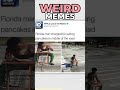 Weird Memes!