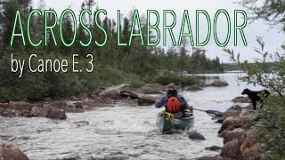 Across Labrador Wild by Canoe E.3: 83 Days, 1700km.