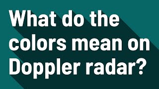 What do the colors mean on Doppler radar?