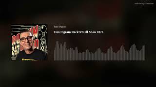 Tom Ingram Rock’n’Roll Show #375