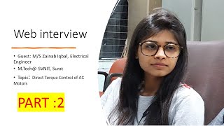 PART2-Guest: M/S Zainab -Electrical Engineer, MTech@ SVNIT, Topic:Direct Torque Control of AC Motors