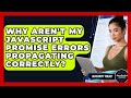 Why Aren't My JavaScript Promise Errors Propagating Correctly? - JavaScript Toolkit