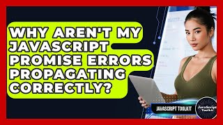 Why Aren't My JavaScript Promise Errors Propagating Correctly? - JavaScript Toolkit