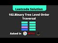 102. Binary Tree Level Order Traversal | Leetcode Solution | Breadth First Search