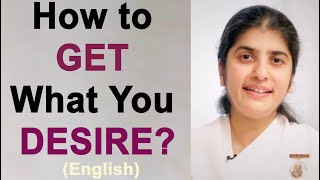 How to GET What You DESIRE?: English: BK Shivani