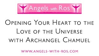 Opening Your Heart to the Love of the Universe with Archangel Chamuel -  Visualisation / Meditation