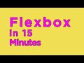 Flexbox in 15 Minutes - Crash Course
