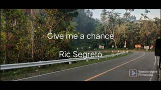 Give me a chance - Ric Segreto🎵