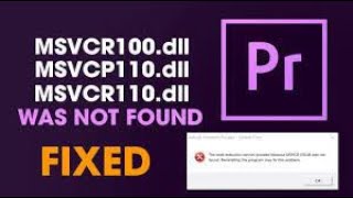 Fix Premiere Pro MSVCP110.dll, MSVCR110.dll, MSVCR100.dll was not found.