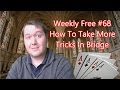How To Take More Tricks In Bridge - Weekly Free #68 - Expert Bridge Analysis
