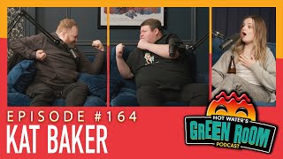 #164 With Guest Kat Baker - Hot Water’s Green Room w/Tony \u0026 Jamie