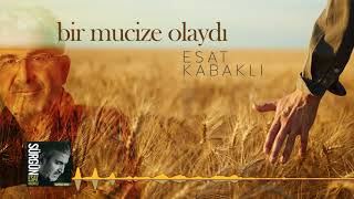 Esat Kabaklı - Bir Mucize Olaydı