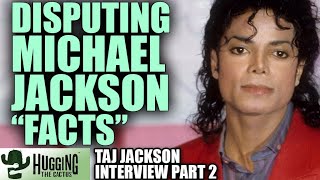 Disputing Facts About Michael Jackson - Taj Jackson Interview Part 2 | Hugging The Cactus