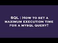 SQL : How to set a maximum execution time for a mysql query?