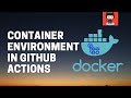 How to use Container Environment in GitHub Actions | Tutorial