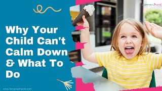 Why Your Child Can't CALM DOWN | What To Do