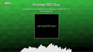 The Reason You Aren't Ranking (It's Probably Not a Problem With Your Site) - Episode 138