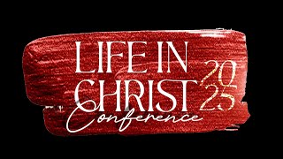 LIFE IN CHRIST CONFERENCE 2025 FRIDAY AFTERNOON SESSION