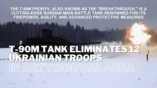 T-90M Tank Obliterates 12 Ukrainian Soldiers in Precision Strike