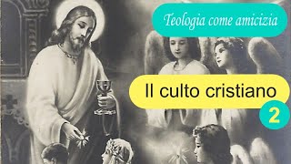 Teologia come amicizia: Il culto cristiano (2). Lezione di Mons. Nicola Bux