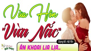 Vừa nghe một tí đã phê : VỪA HÔN VỪA NẮC..Truyện Đêm Khuya Việt Nam Full Bộ Nghe Cực Phê