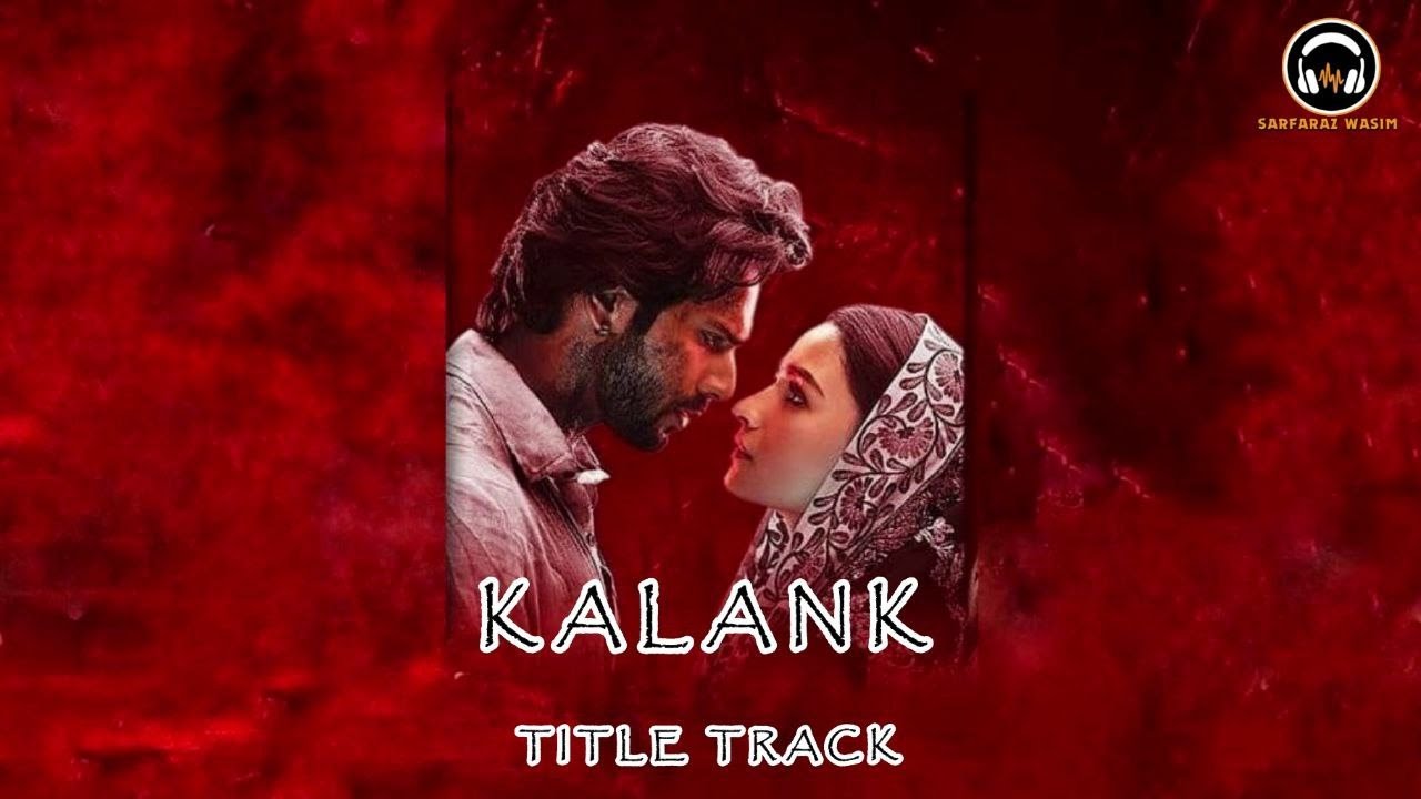 Kalank Title Track | Arijit Singh | Sarfaraz Wasim | Kalank Movie ...