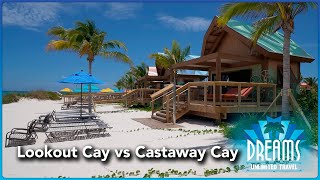 Lookout Cay vs Castaway Cay