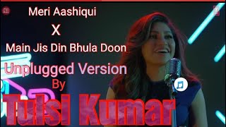 Meri Aashiqui X Jis Din Bhula du (Unplugged Ver.)by Tulsi Kumar | Indie Hain Hum Season 2|Episode: 5