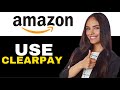 HOW TO USE CLEARPAY WITH AMAZON 2024! (FULL GUIDE)