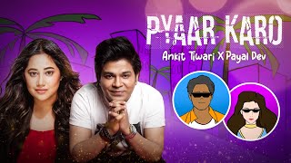 Pyaar Karo I Ankit Tiwari I Payal Dev @PayalDevOfficial I Abhendra #underrated