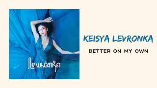 Download KEISYA LEVRONKA - BETTER ON MY OWN (LIRIK) mp3