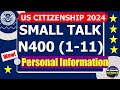 Small Talk and Personal Information (N400_Part 1-11) for US Citizenship Interview 2024