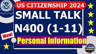 Small Talk and Personal Information (N400_Part 1-11) for US Citizenship Interview 2024