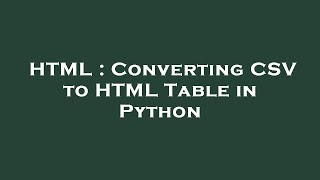 HTML : Converting CSV to HTML Table in Python