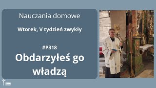 #NauczaniaDomowe - #P318 - Obdarzyłeś go władzą - #ArturSepioło – 11.02.2025