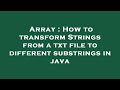 Array : How to transform Strings from a txt file to different substrings in java