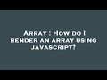 Array : How do I render an array using javascript?