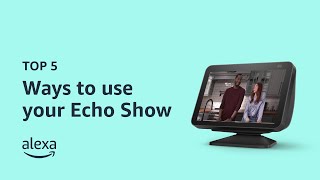Top 5 ways to use your Echo Show | Amazon Echo