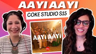 AAYI AAYI (COKE STUDIO SEASON 15) REACTION/REVIEW! || Noman x Marvi x Saiban x Babar |@cokestudio