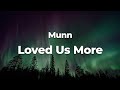 Munn - Loved Us More (Letra/Lyrics) | Official Music Video