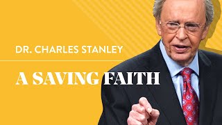A Saving Faith – Dr. Charles Stanley