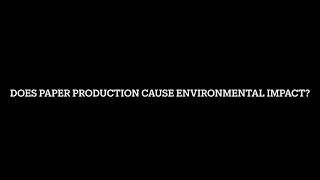 How paper manufacturing causes environmental impacts?