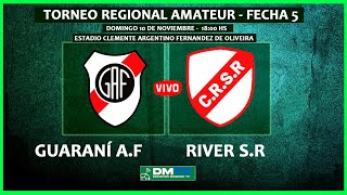 TORNEO REGIONAL AMATEUR - FECHA 5 -  Guaraní AF vs River S.R