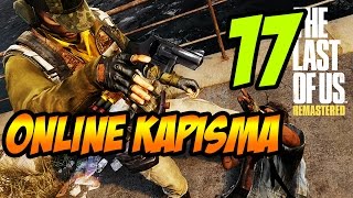 Last Of Us / Multiplayer Türkçe / Online Kapışma 17 / MultiPlayer Türkçe
