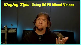 Singing Tips: Using BOTH Mixed Voices