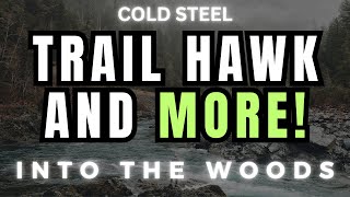 Into The Woods - Cold Steel Trail Hawk and SO MUCH MORE!