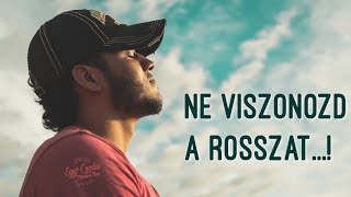 Ne viszonozd a rosszat...!