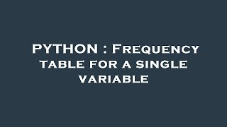 PYTHON : Frequency table for a single variable