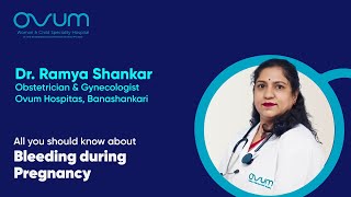 Bleeding through pregnancy? | Causes and Solutions by Dr Ramya  | Ovum Hospitals | Bengaluru