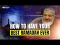 How to Have Your Best Ramadan Ever | Sh. Waleed Basyouni